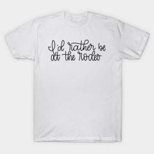 I'd rather be at the rodeo - Hand Lettered T-Shirt